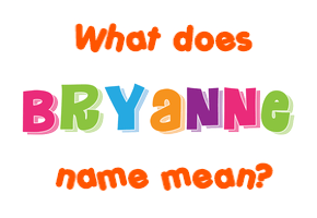 Meaning of Bryanne Name