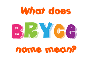Meaning of Bryce Name
