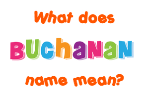 Meaning of Buchanan Name