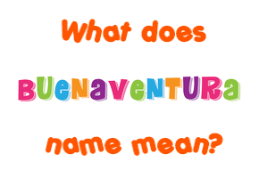Meaning of Buenaventura Name