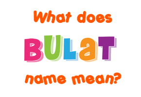 Meaning of Bulat Name