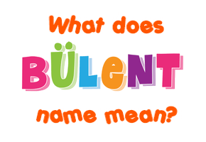 Meaning of Bülent Name