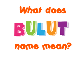 Meaning of Bulut Name