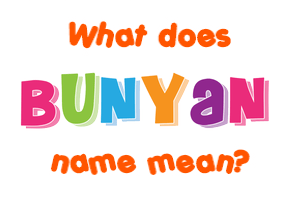 Meaning of Bunyan Name