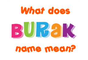 Meaning of Burak Name