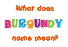 Meaning of Burgundy Name