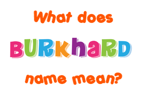 Meaning of Burkhard Name