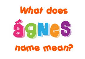Meaning of Ágnes Name