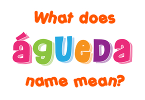 Meaning of Águeda Name