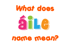 Meaning of Áile Name