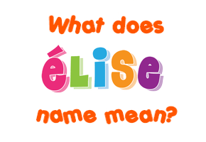 Meaning of Élise Name