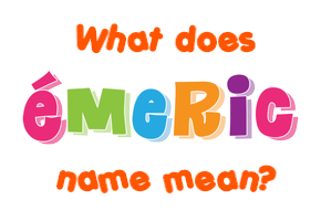Meaning of Émeric Name