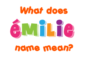 Meaning of Émilie Name