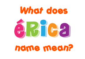 Meaning of Érica Name