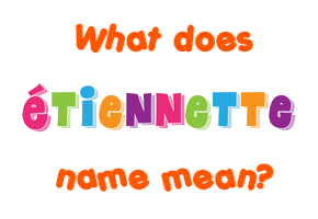Meaning of Étiennette Name