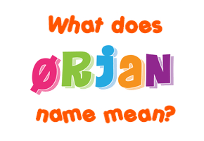 Meaning of Ørjan Name