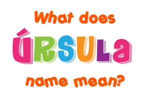 Meaning of Úrsula Name