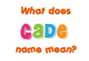 Meaning of Cade Name