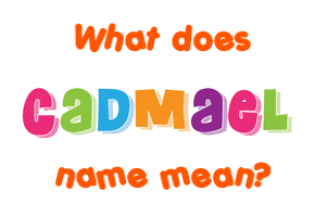 Meaning of Cadmael Name