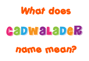 Meaning of Cadwalader Name