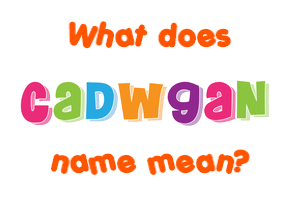 Meaning of Cadwgan Name