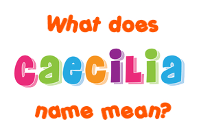 Meaning of Caecilia Name