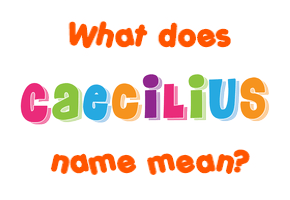 Meaning of Caecilius Name