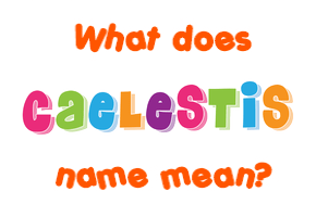 Meaning of Caelestis Name
