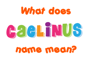 Meaning of Caelinus Name