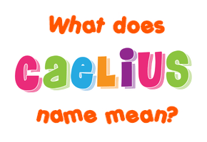 Meaning of Caelius Name