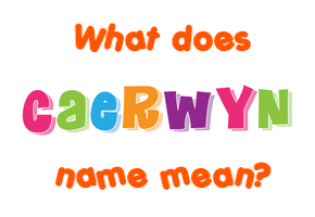 Meaning of Caerwyn Name