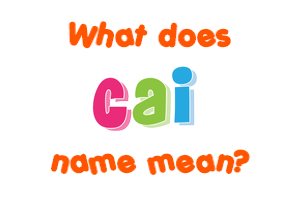Meaning of Cai Name