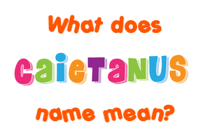 Meaning of Caietanus Name