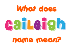 Meaning of Caileigh Name