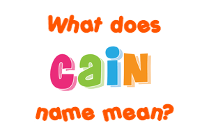 Meaning of Cain Name