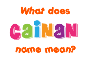Meaning of Cainan Name