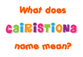 Meaning of Cairistiona Name