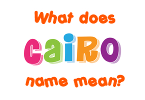Meaning of Cairo Name