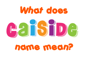 Meaning of Caiside Name
