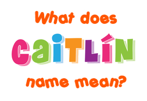 Meaning of Caitlín Name