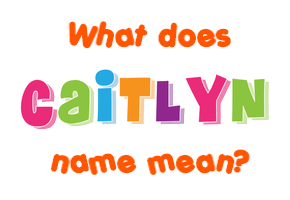 Meaning of Caitlyn Name