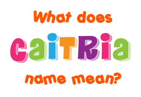 Meaning of Caitria Name