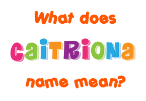 Meaning of Caitriona Name
