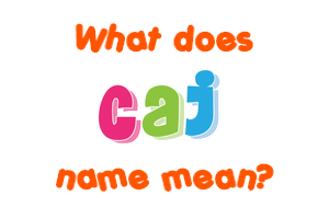 Meaning of Caj Name