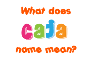 Meaning of Caja Name