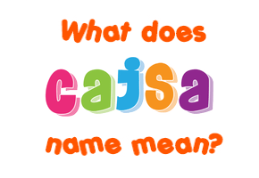 Meaning of Cajsa Name