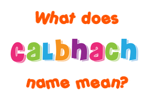 Meaning of Calbhach Name