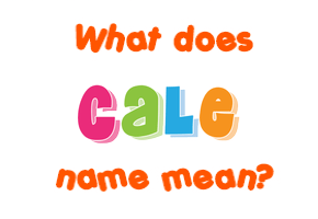 Meaning of Cale Name