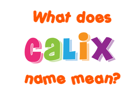 Meaning of Calix Name