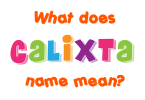 Meaning of Calixta Name